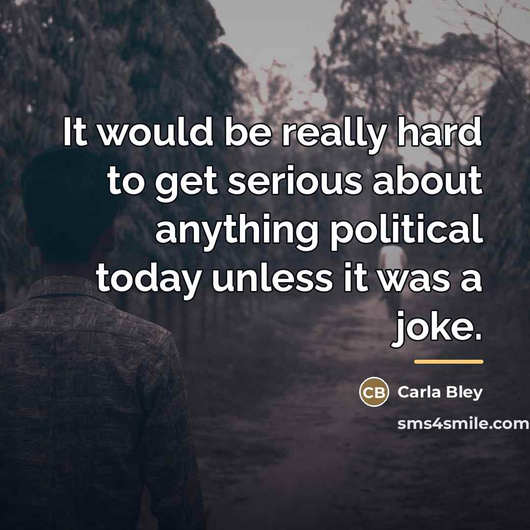 “It would be really hard to get serious about anything…” quote by Carla Bley