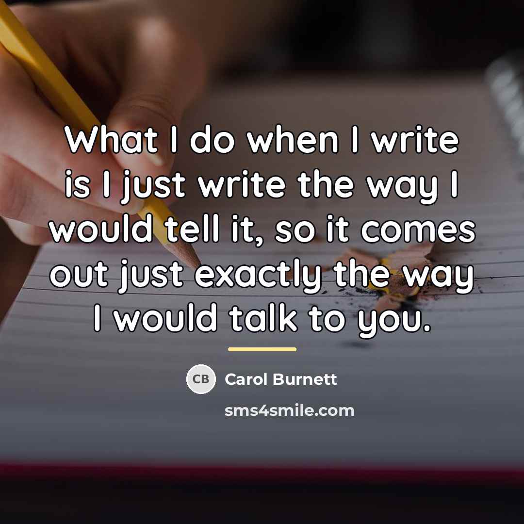 “What I do when I write is I just write…” quote by Carol Burnett
