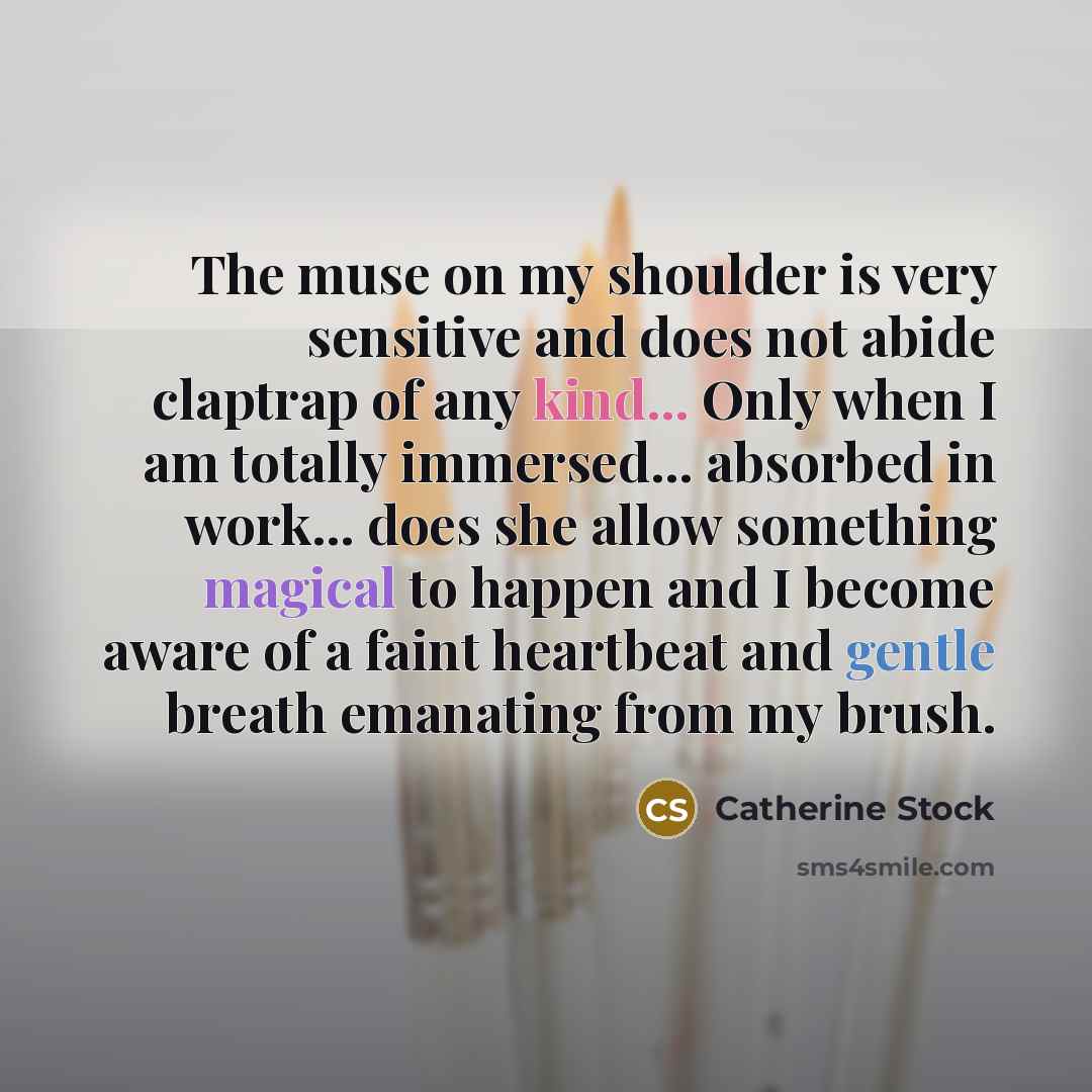 “The muse on my shoulder is very sensitive and does…” quote by Catherine Stock