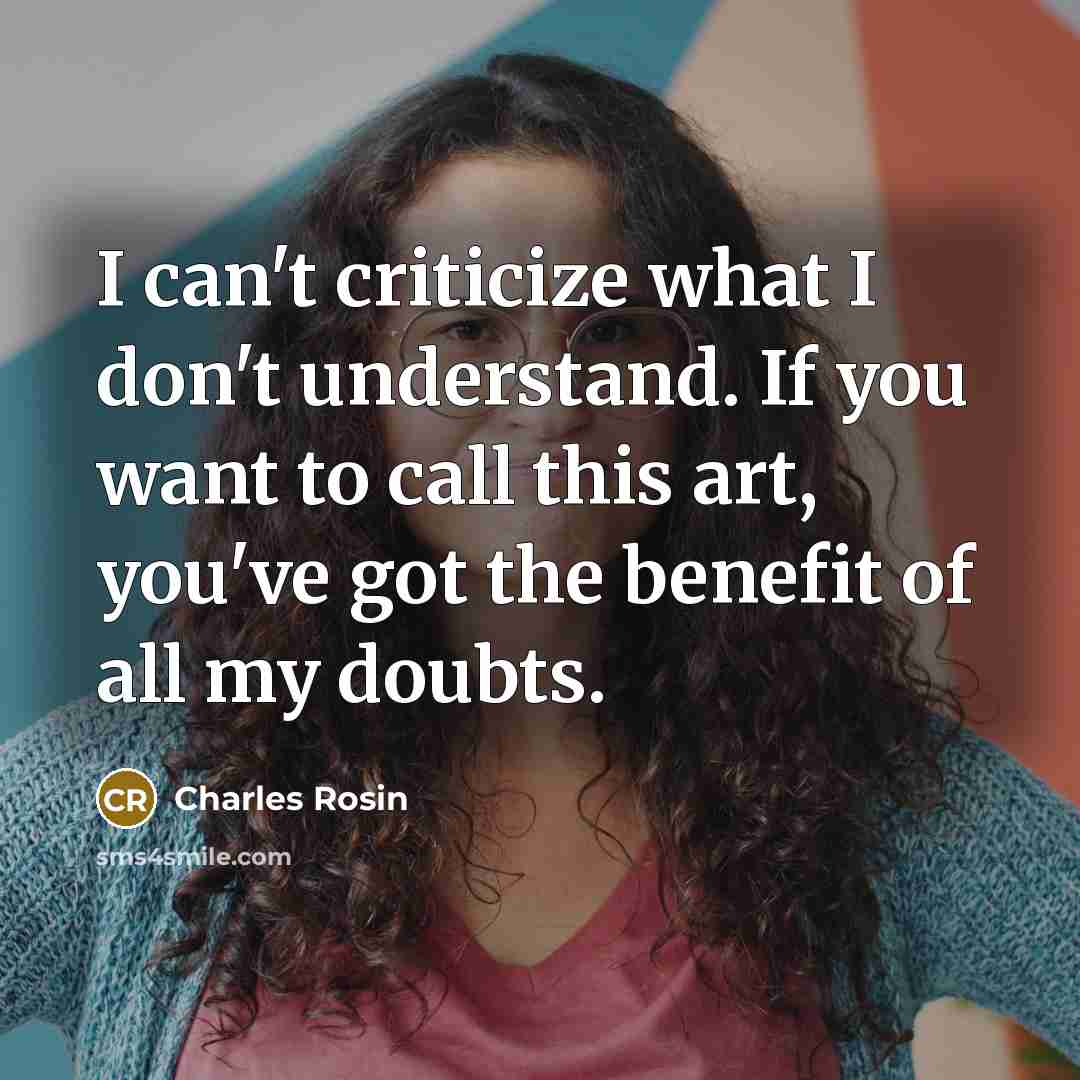 “I can't criticize what I don't understand. If you want…” quote by Charles Rosin