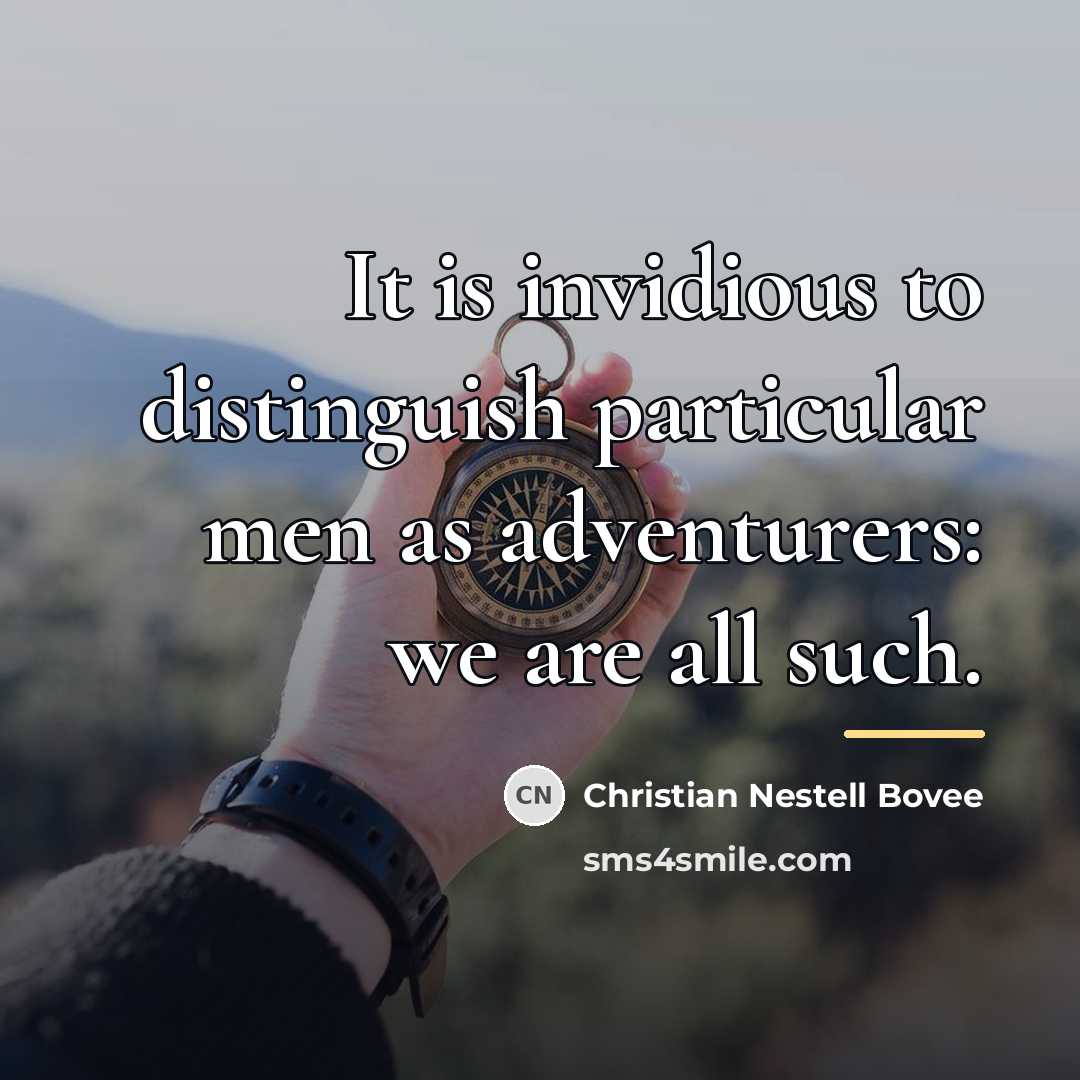 “It is invidious to distinguish particular men as adventurers: we…” quote by Christian Nestell Bovee