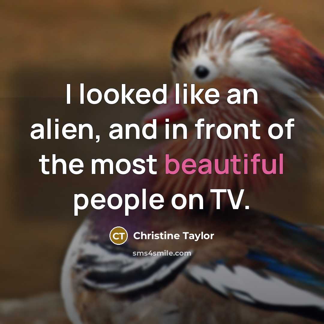 “I looked like an alien, and in front of the…” quote by Christine Taylor