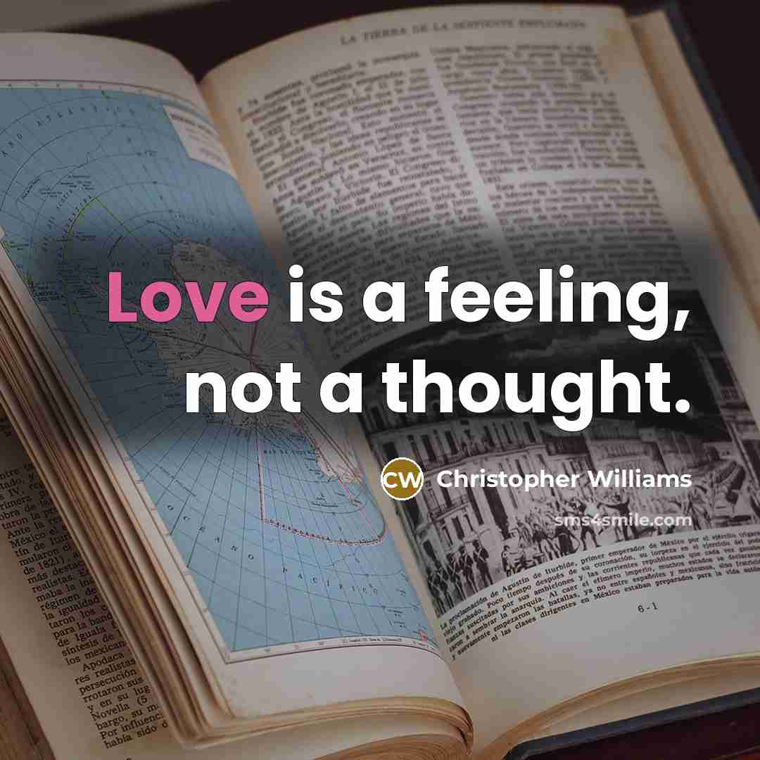 “Love is a feeling, not a thought.” quote by Christopher Williams