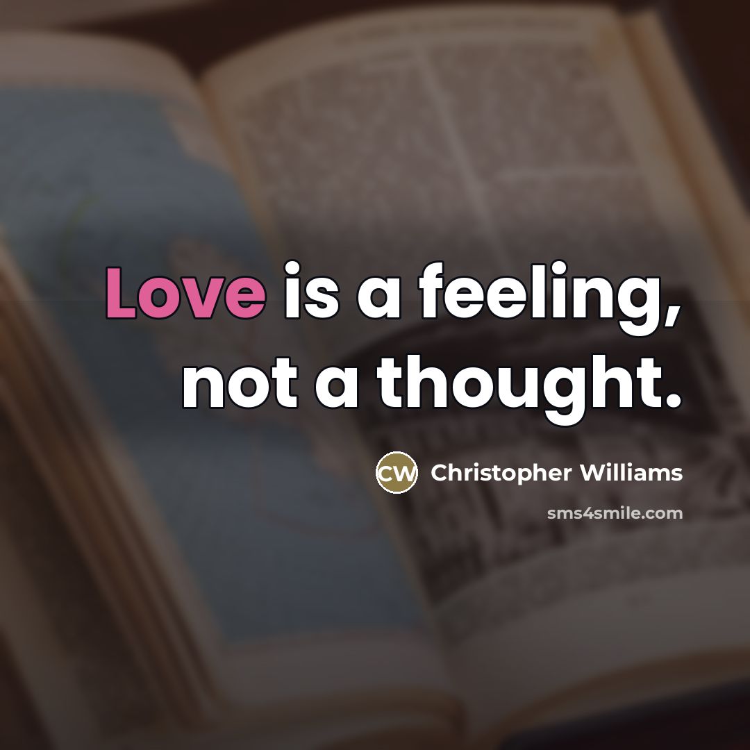 “Love is a feeling, not a thought.…” quote by Christopher Williams
