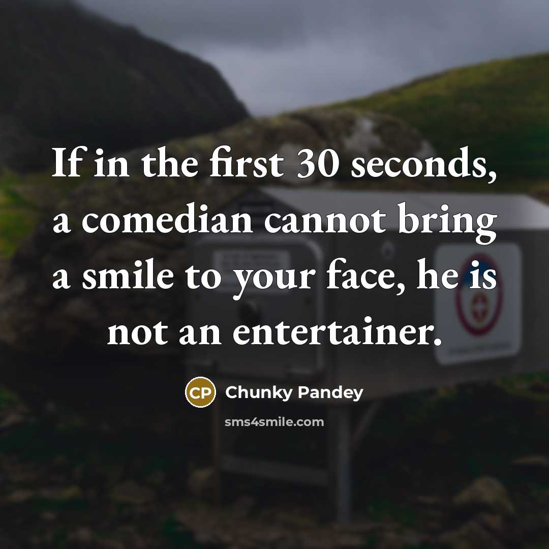 “If in the first 30 seconds, a comedian cannot bring…” quote by Chunky Pandey