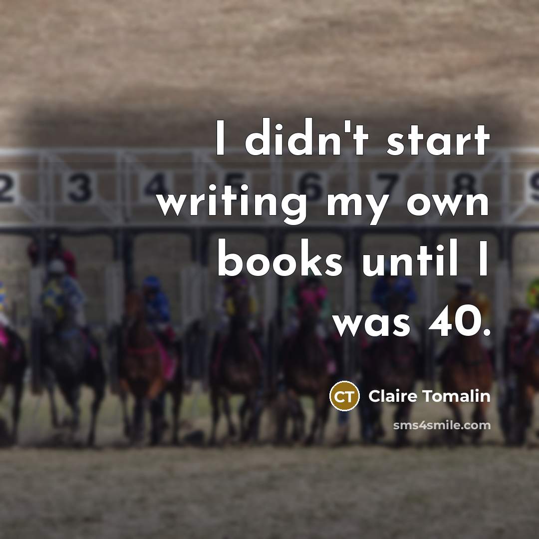 “I didn't start writing my own books until I was…” quote by Claire Tomalin