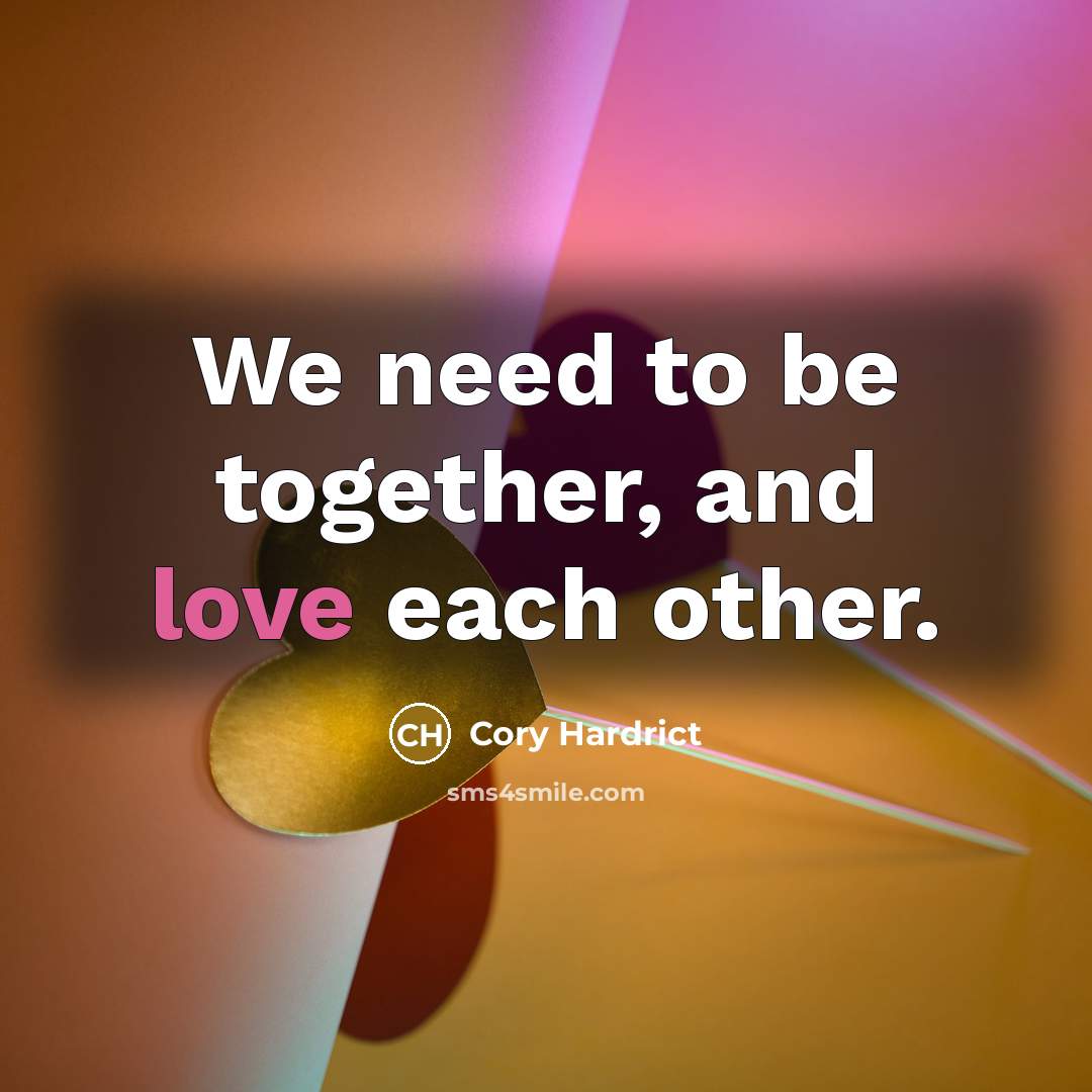 “We need to be together, and love each other.…” quote by Cory Hardrict