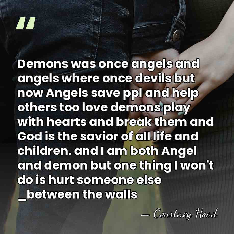 Demons was once angels and angels where once devils but now Angels&hellip; - Courtney Hood