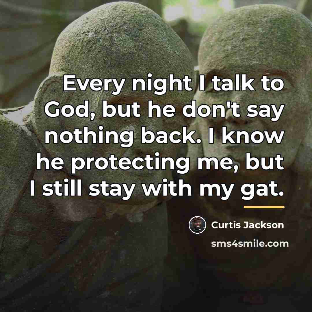 “Every night I talk to God, but he don't say…” quote by Curtis Jackson