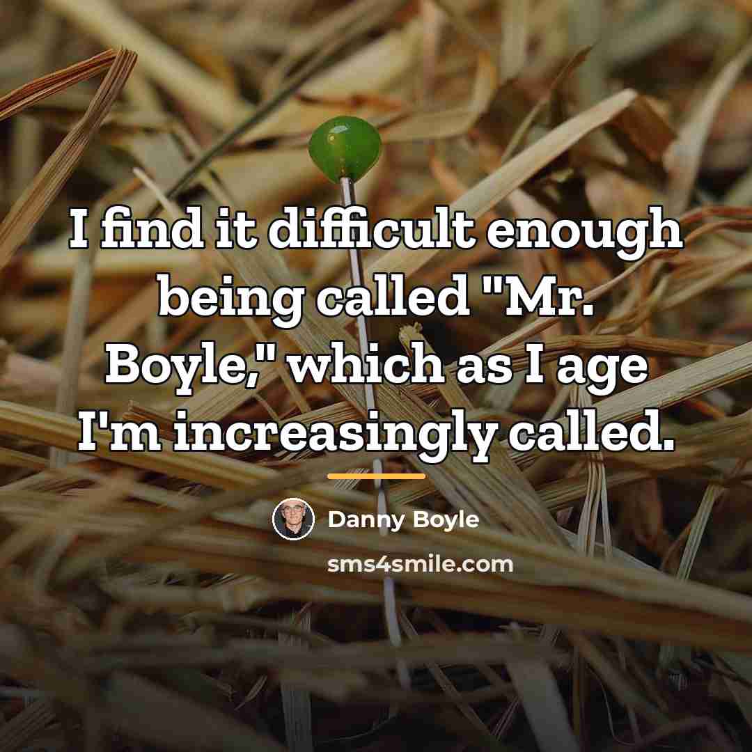“I find it difficult enough being called "Mr. Boyle," which…” quote by Danny Boyle