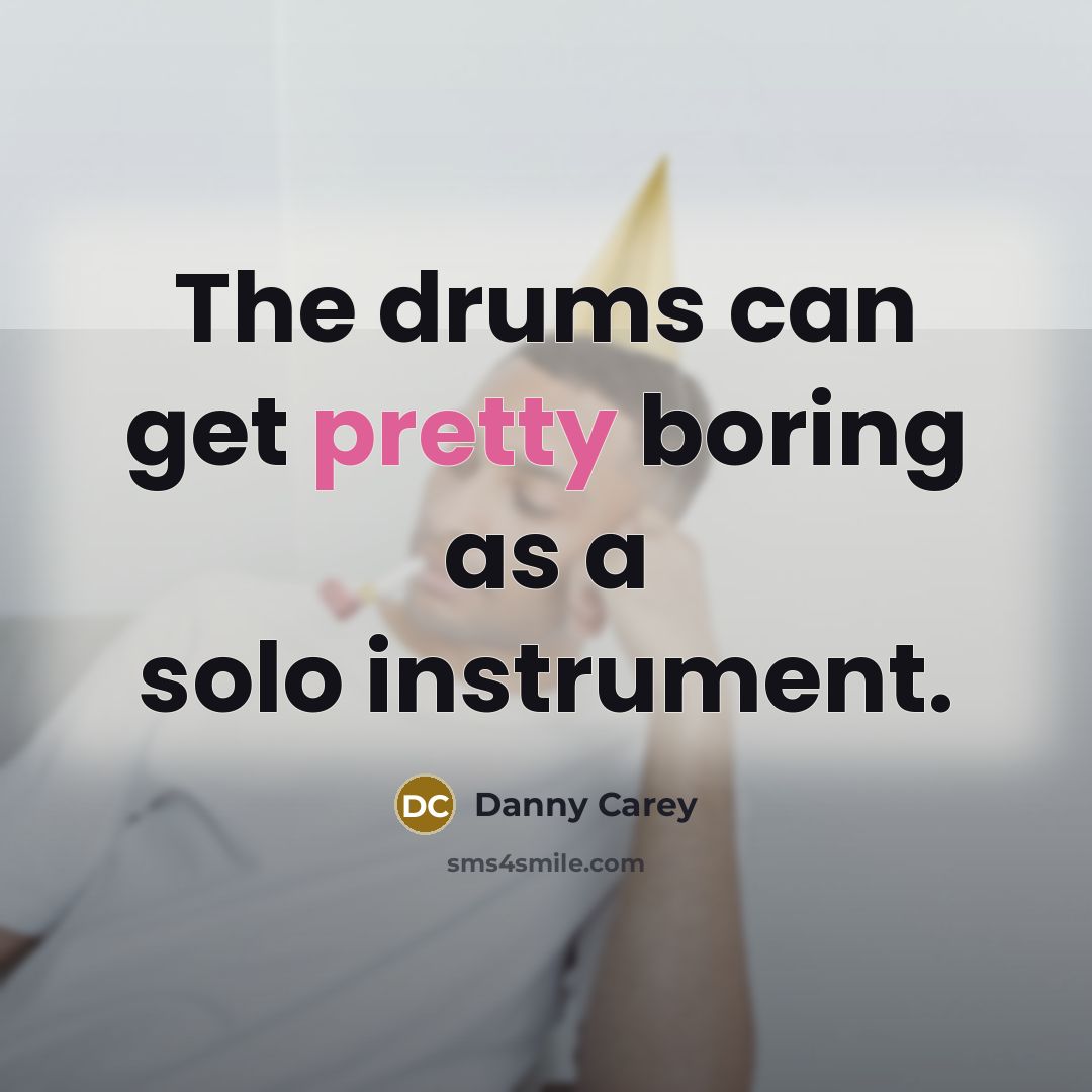 “The drums can get pretty boring as a solo instrument.…” quote by Danny Carey