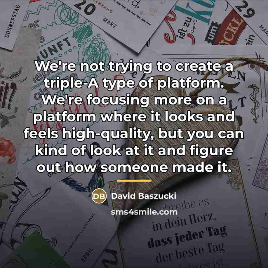 “We're not trying to create a triple-A type of platform.…” quote by David Baszucki