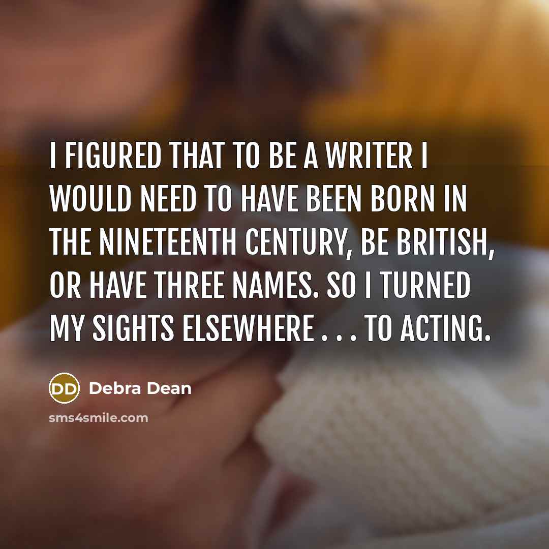 “I figured that to be a writer I would need…” quote by Debra Dean