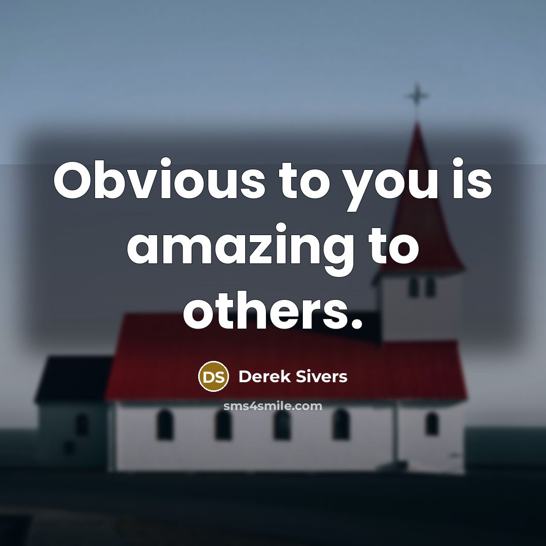 “Obvious to you is amazing to others.…” quote by Derek Sivers