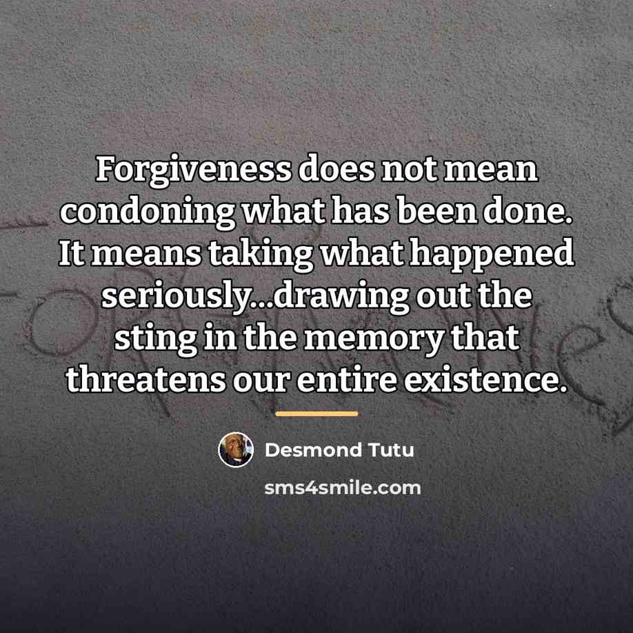“Forgiveness does not mean condoning what has been done. It…” quote by Desmond Tutu