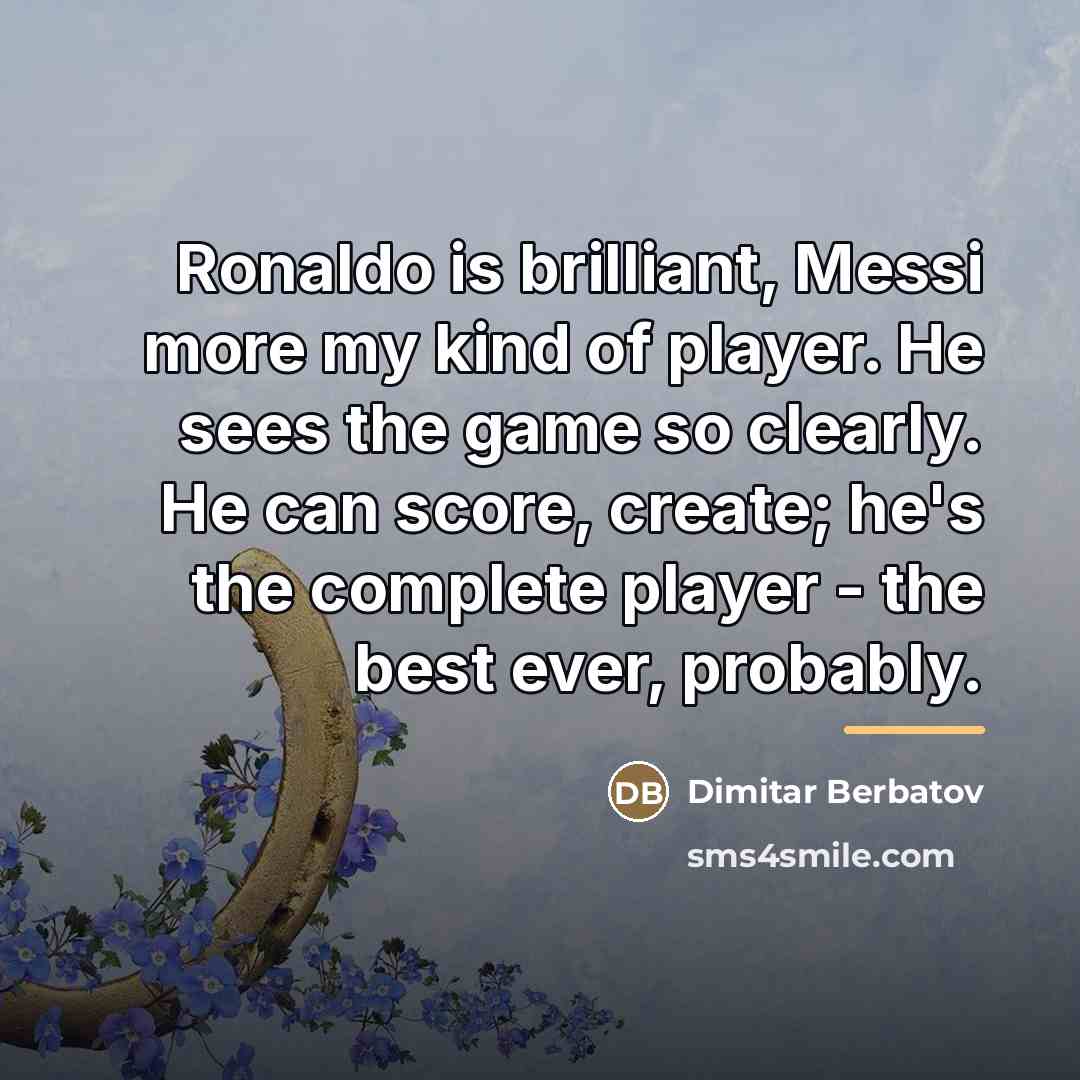 “Ronaldo is brilliant, Messi more my kind of player. He…” quote by Dimitar Berbatov