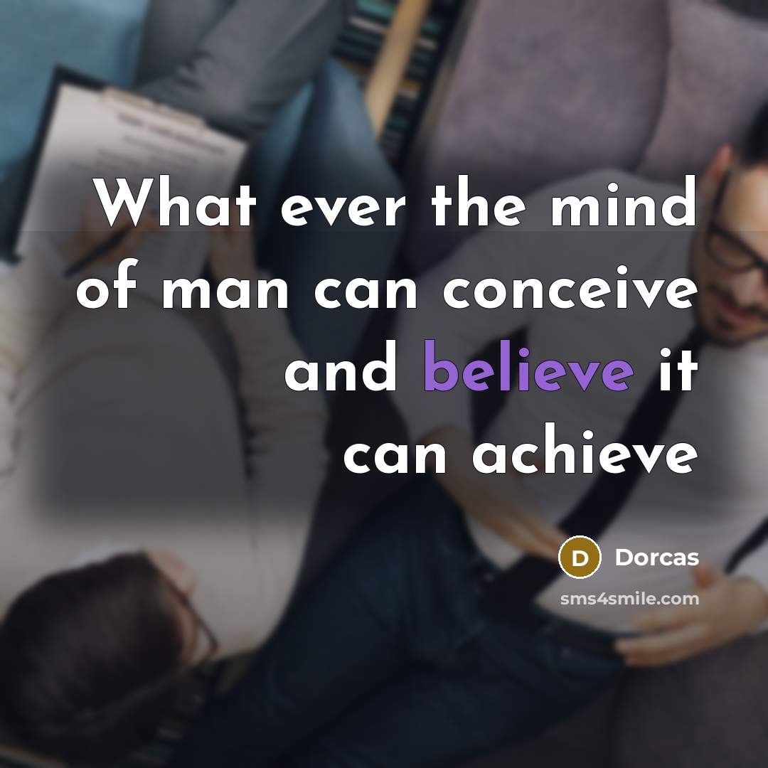 “What ever the mind of man can conceive and believe…” quote by Dorcas