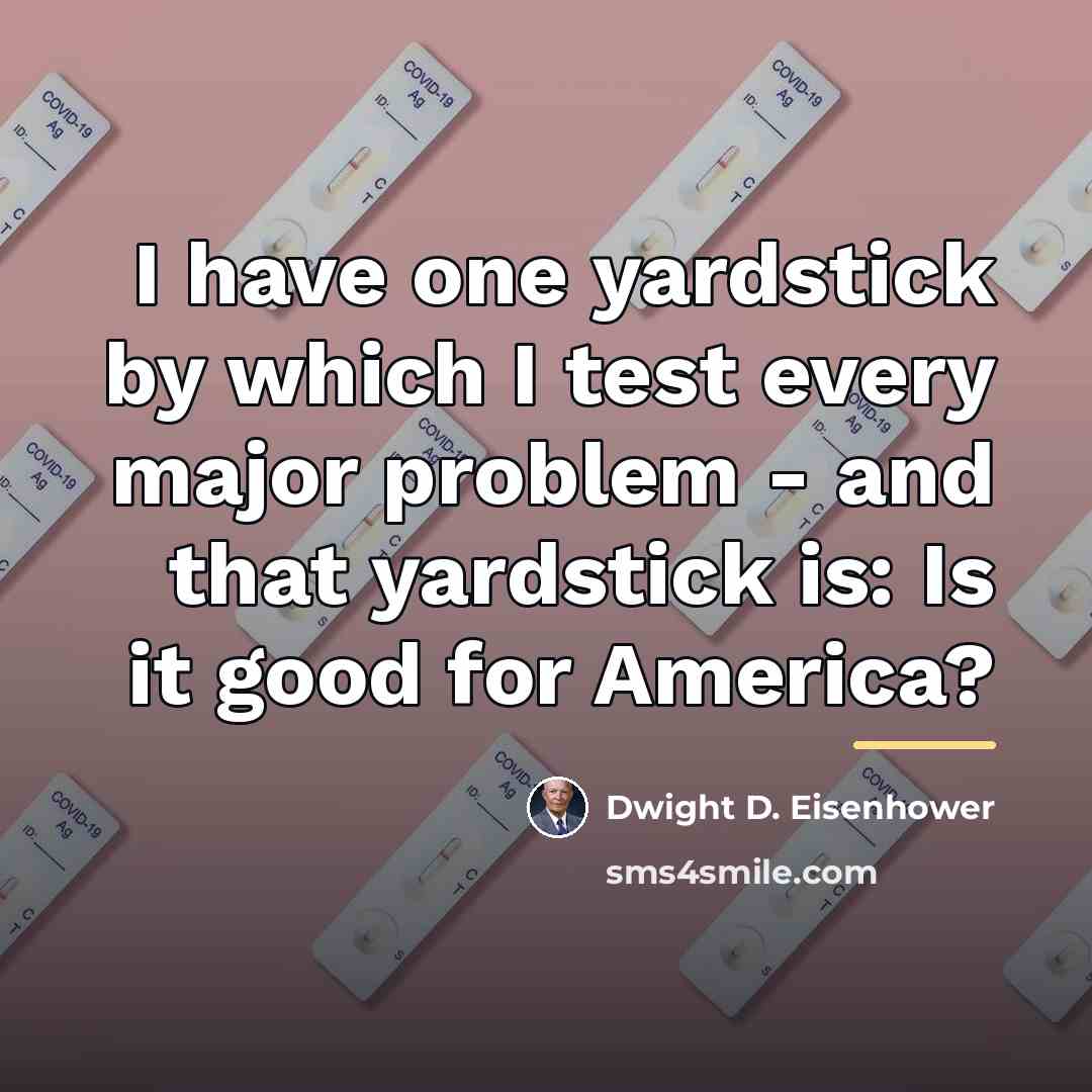 “I have one yardstick by which I test every major…” quote by Dwight D. Eisenhower