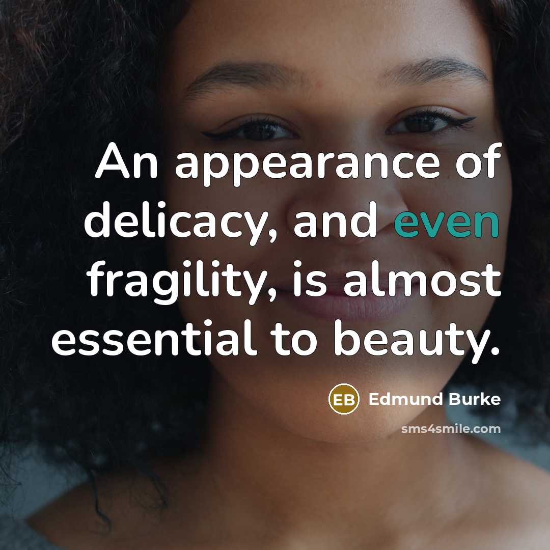 “An appearance of delicacy, and even fragility, is almost essential…” quote by Edmund Burke