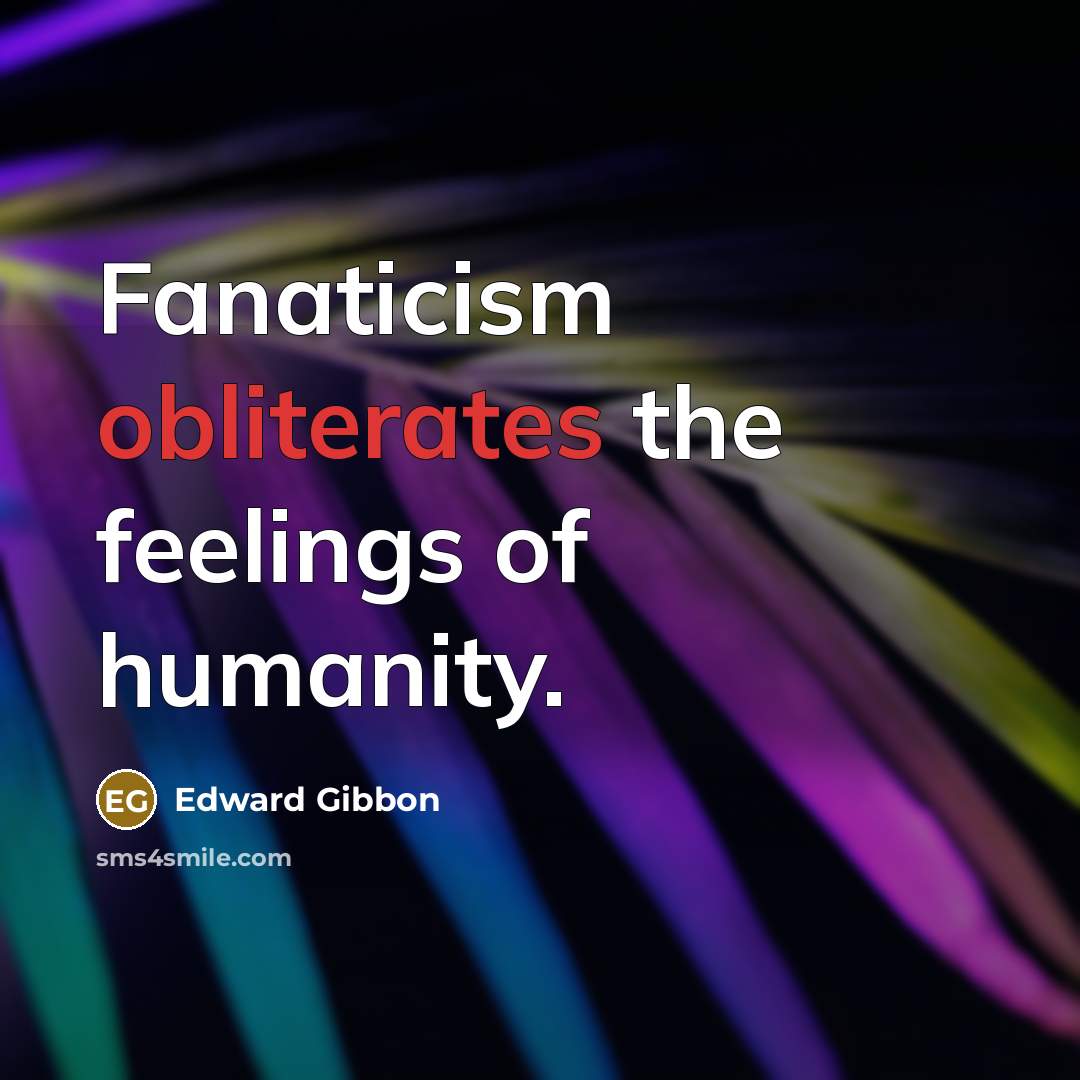 “Fanaticism obliterates the feelings of humanity.…” quote by Edward Gibbon