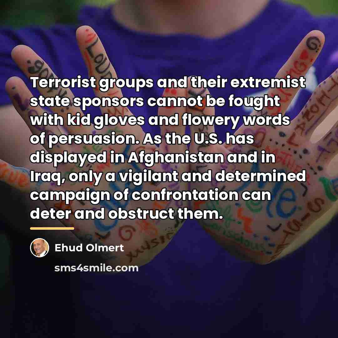 “Terrorist groups and their extremist state sponsors cannot be fought…” quote by Ehud Olmert