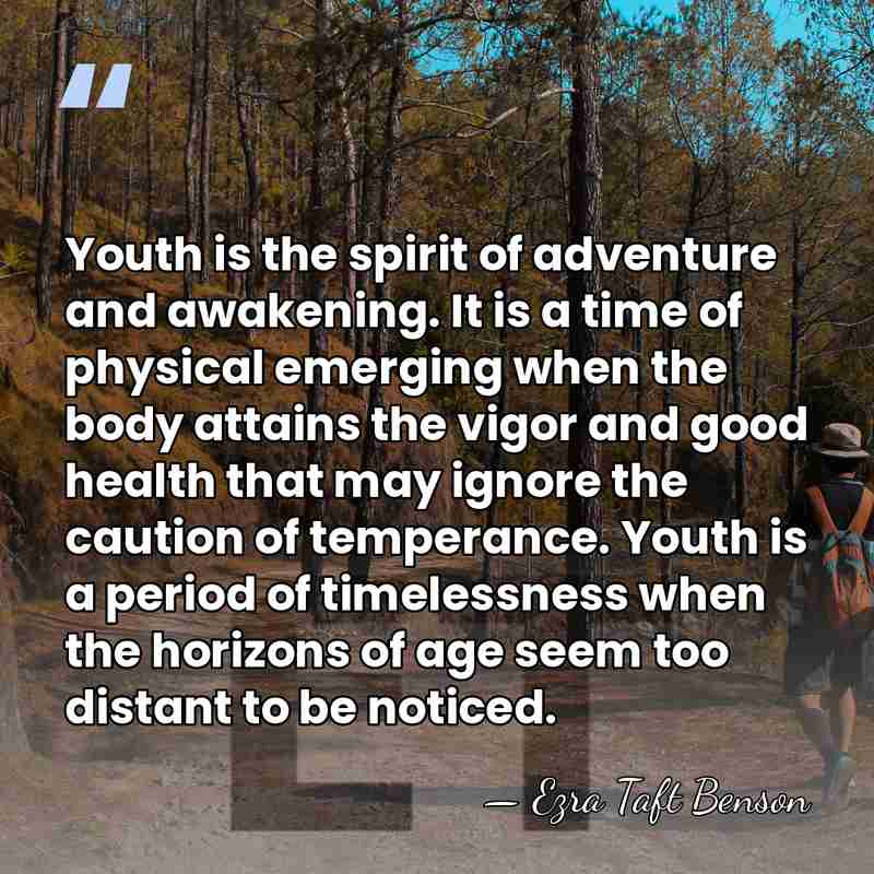 Youth is the spirit of adventure and awakening. It is a time&hellip; - Ezra Taft Benson