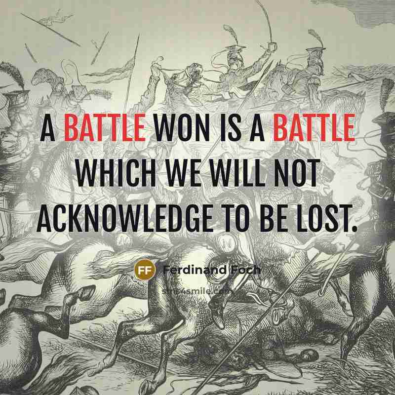 “A battle won is a battle which we will not…” quote by Ferdinand Foch