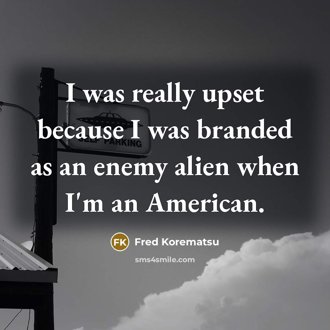 “I was really upset because I was branded as an…” quote by Fred Korematsu