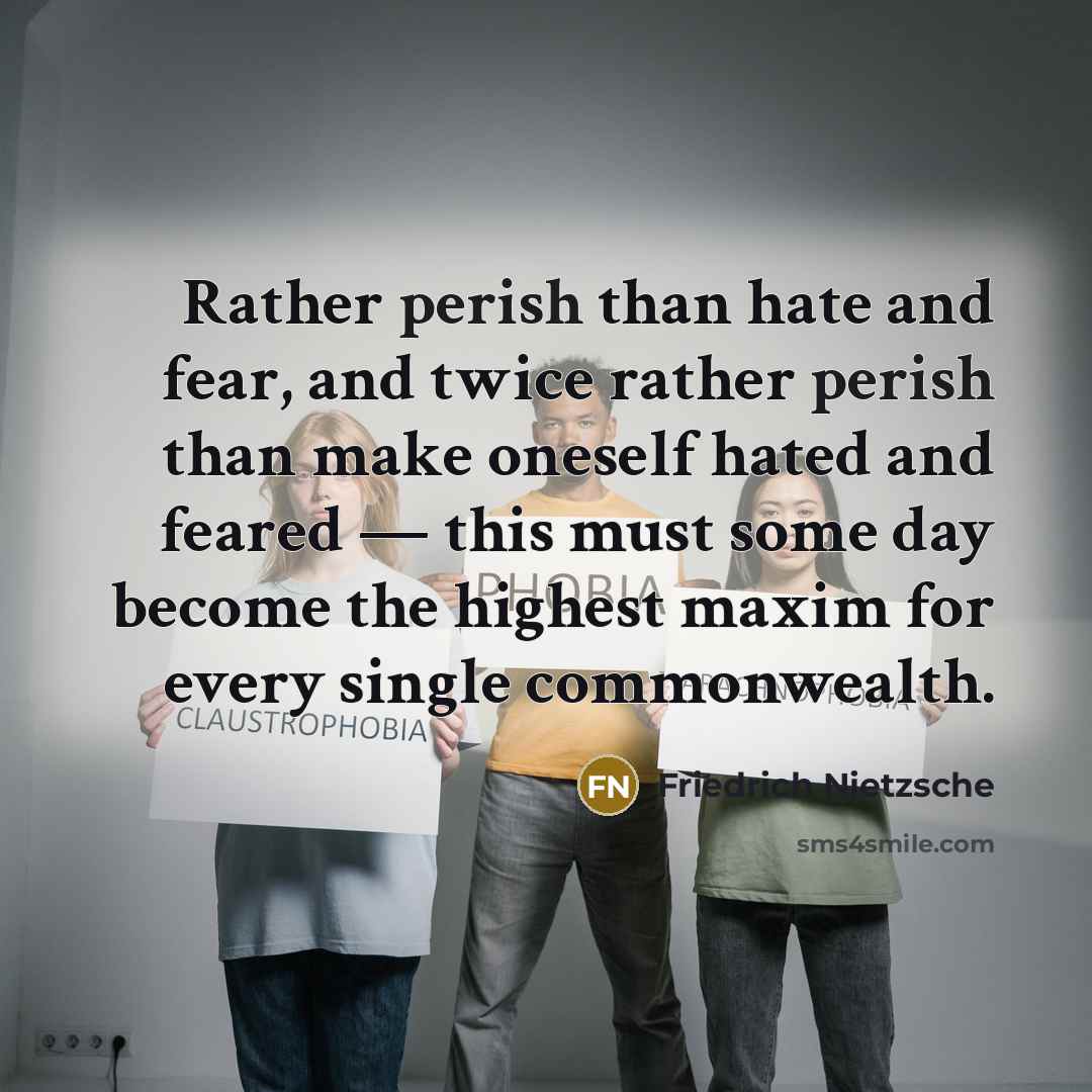 “Rather perish than hate and fear, and twice rather perish…” quote by Friedrich Nietzsche