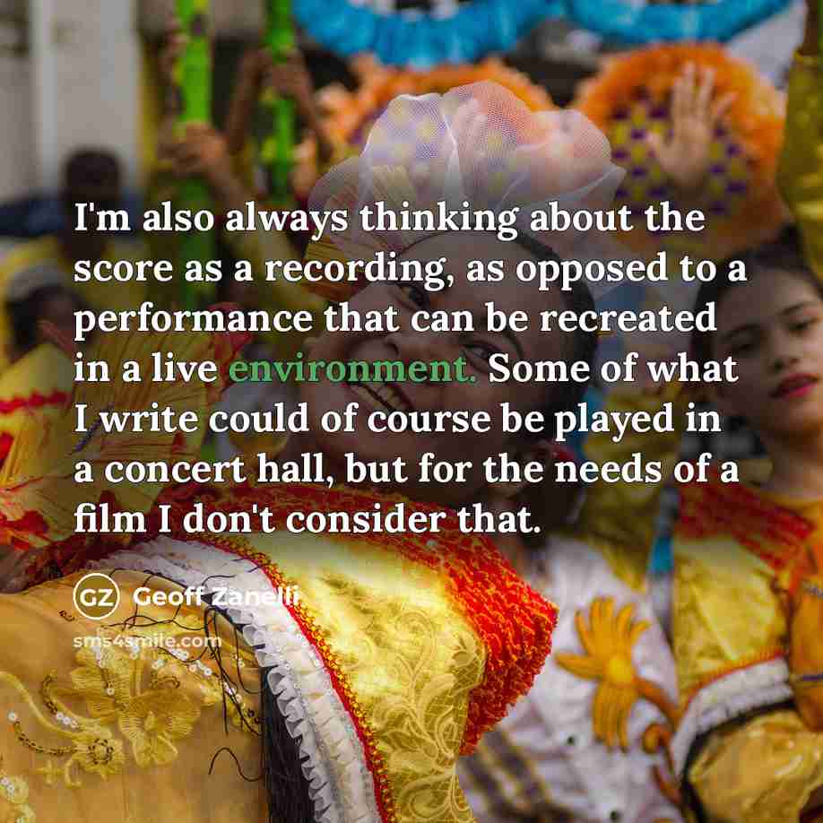 “I'm also always thinking about the score as a recording,…” quote by Geoff Zanelli