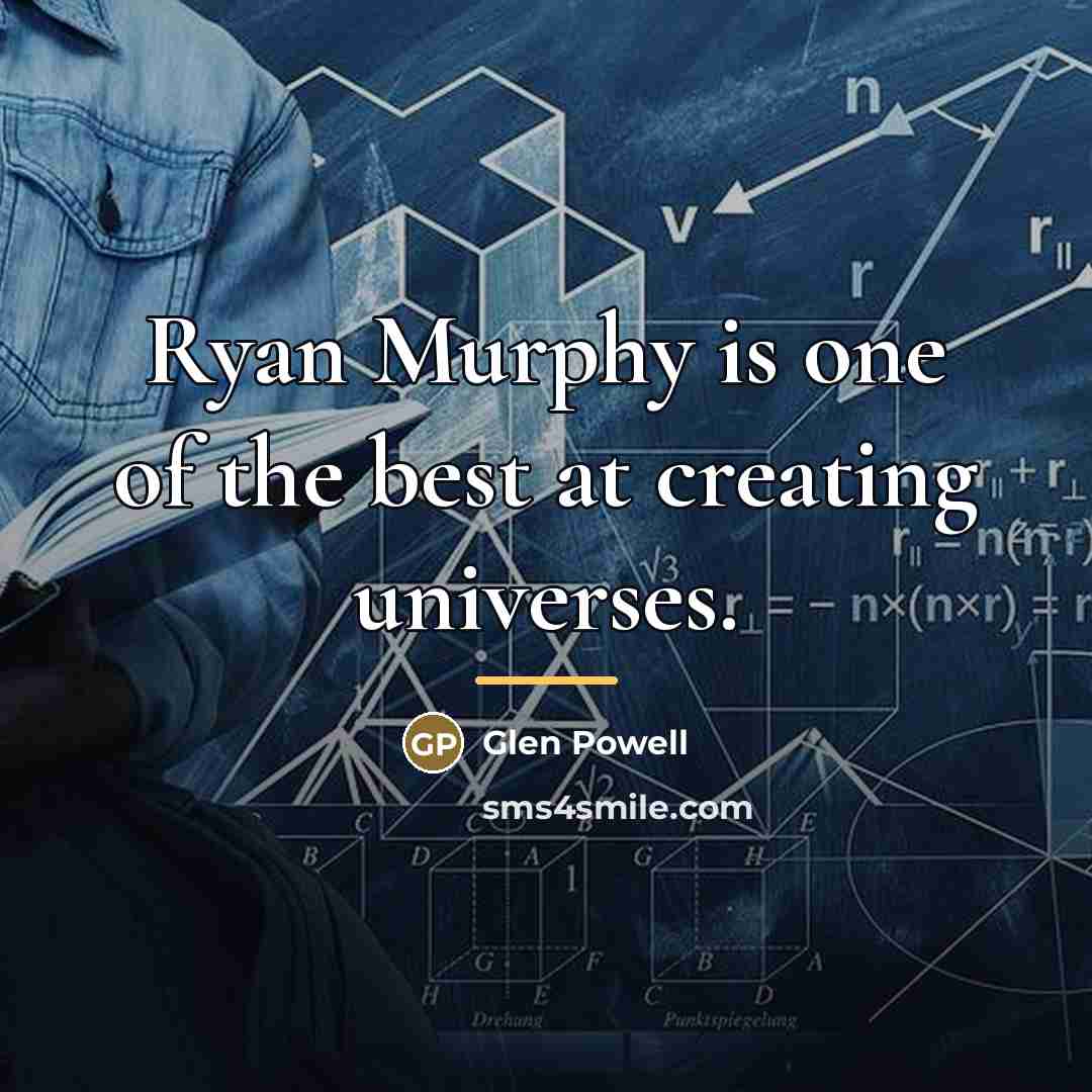 “Ryan Murphy is one of the best at creating universes.…” quote by Glen Powell