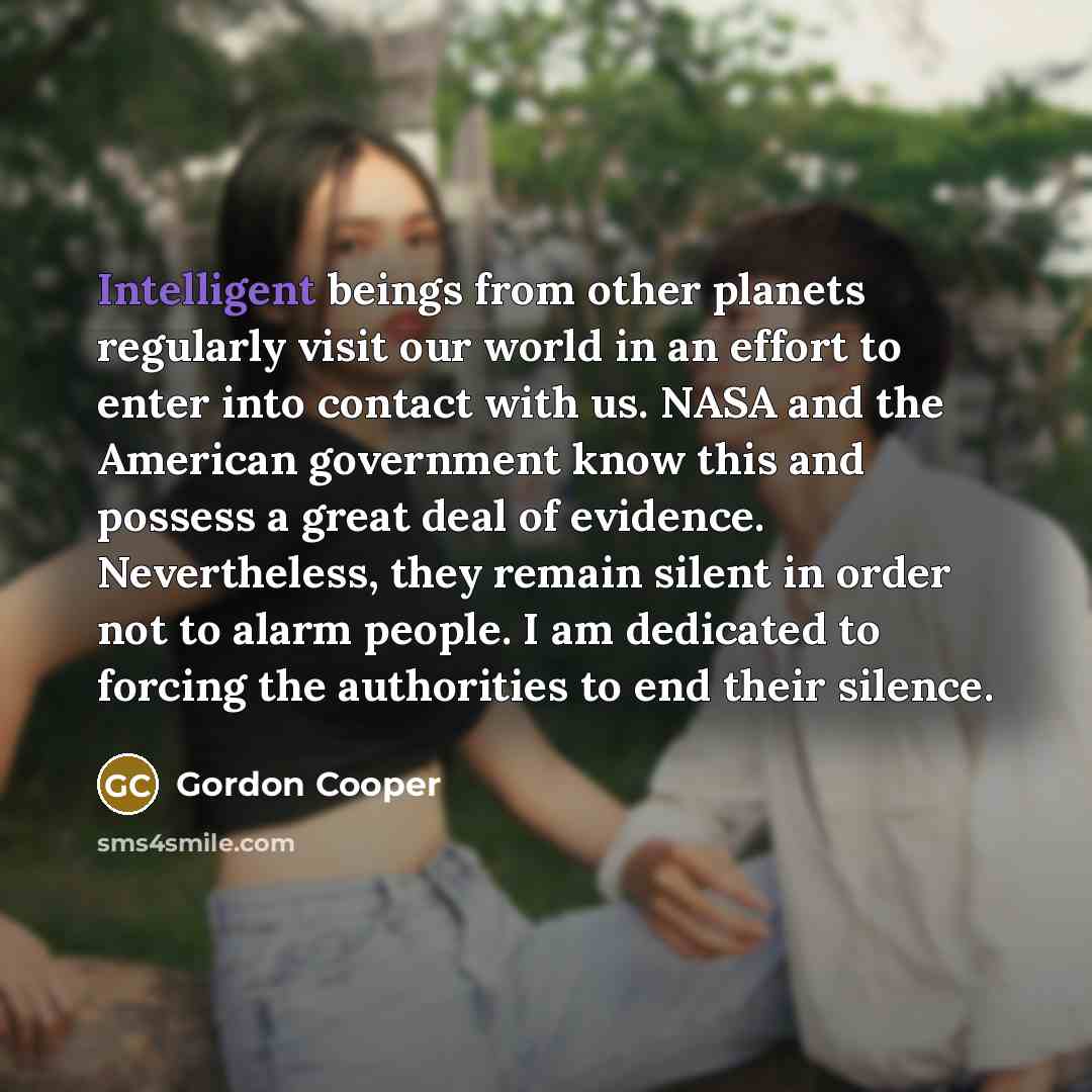 “Intelligent beings from other planets regularly visit our world in…” quote by Gordon Cooper
