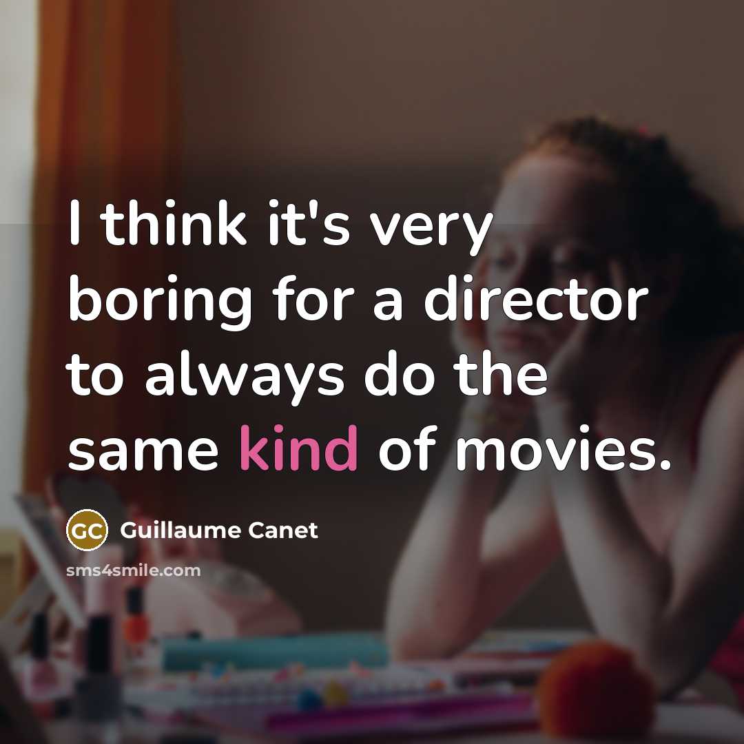 “I think it's very boring for a director to always…” quote by Guillaume Canet