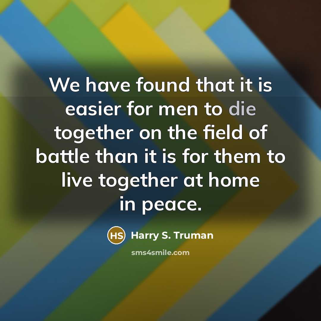 “We have found that it is easier for men to…” quote by Harry S. Truman