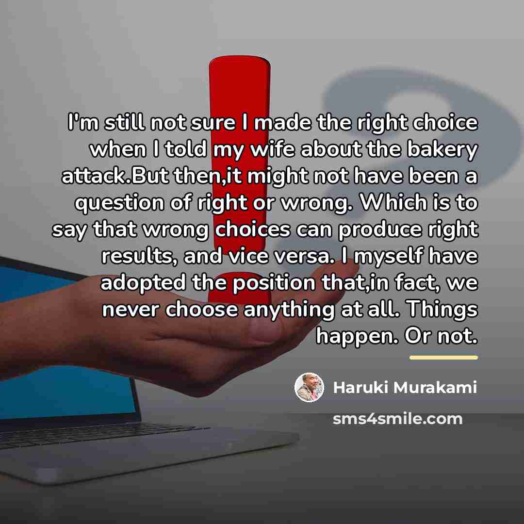 “I'm still not sure I made the right choice when…” quote by Haruki Murakami