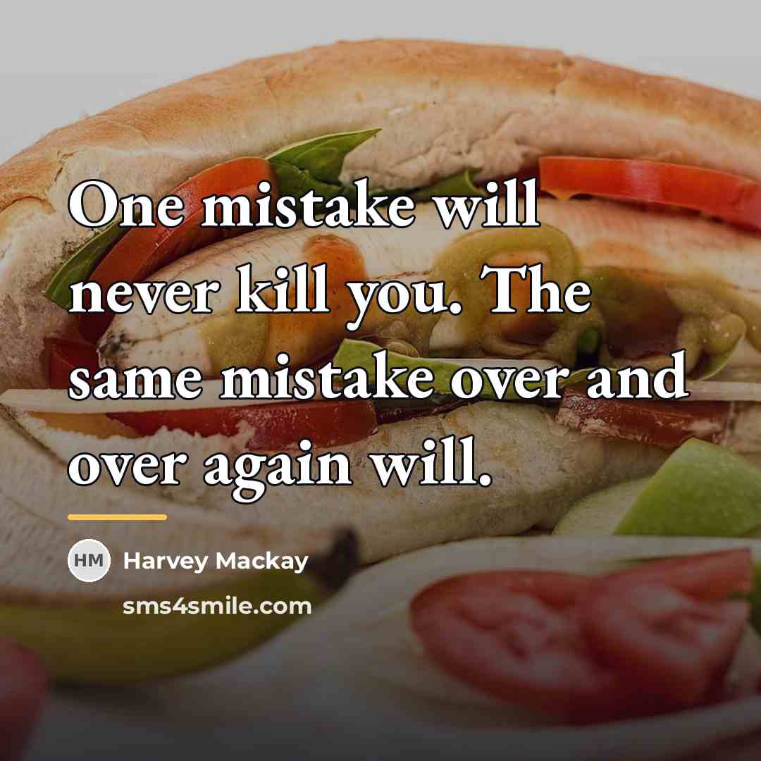 “One mistake will never kill you. The same mistake over…” quote by Harvey Mackay