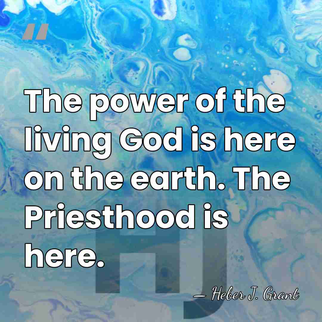 The power of the living God is here on the earth. The&hellip; - Heber J. Grant