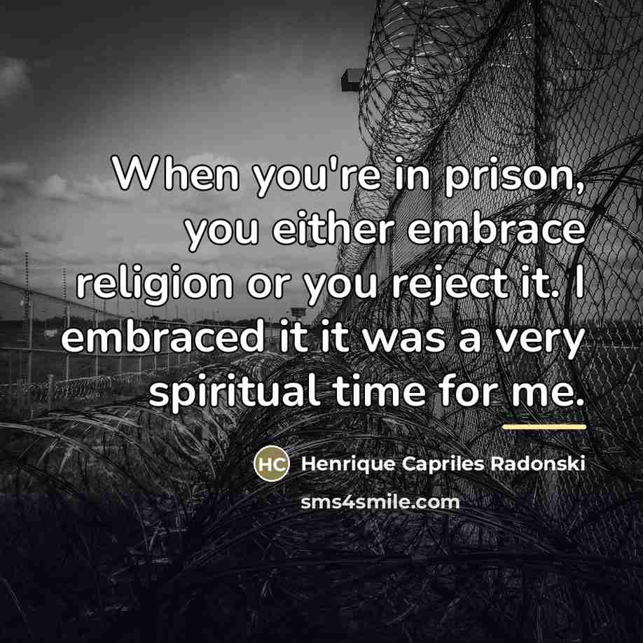 “When you're in prison, you either embrace religion or you…” quote by Henrique Capriles Radonski