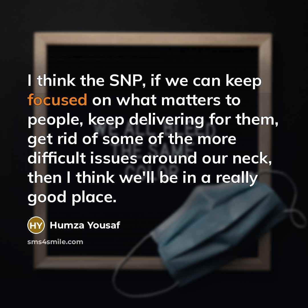 “I think the SNP, if we can keep focused on…” quote by Humza Yousaf