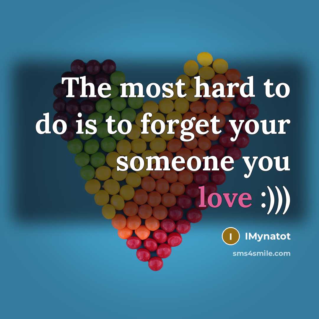 “The most hard to do is to forget your someone…” quote by Imynatot
