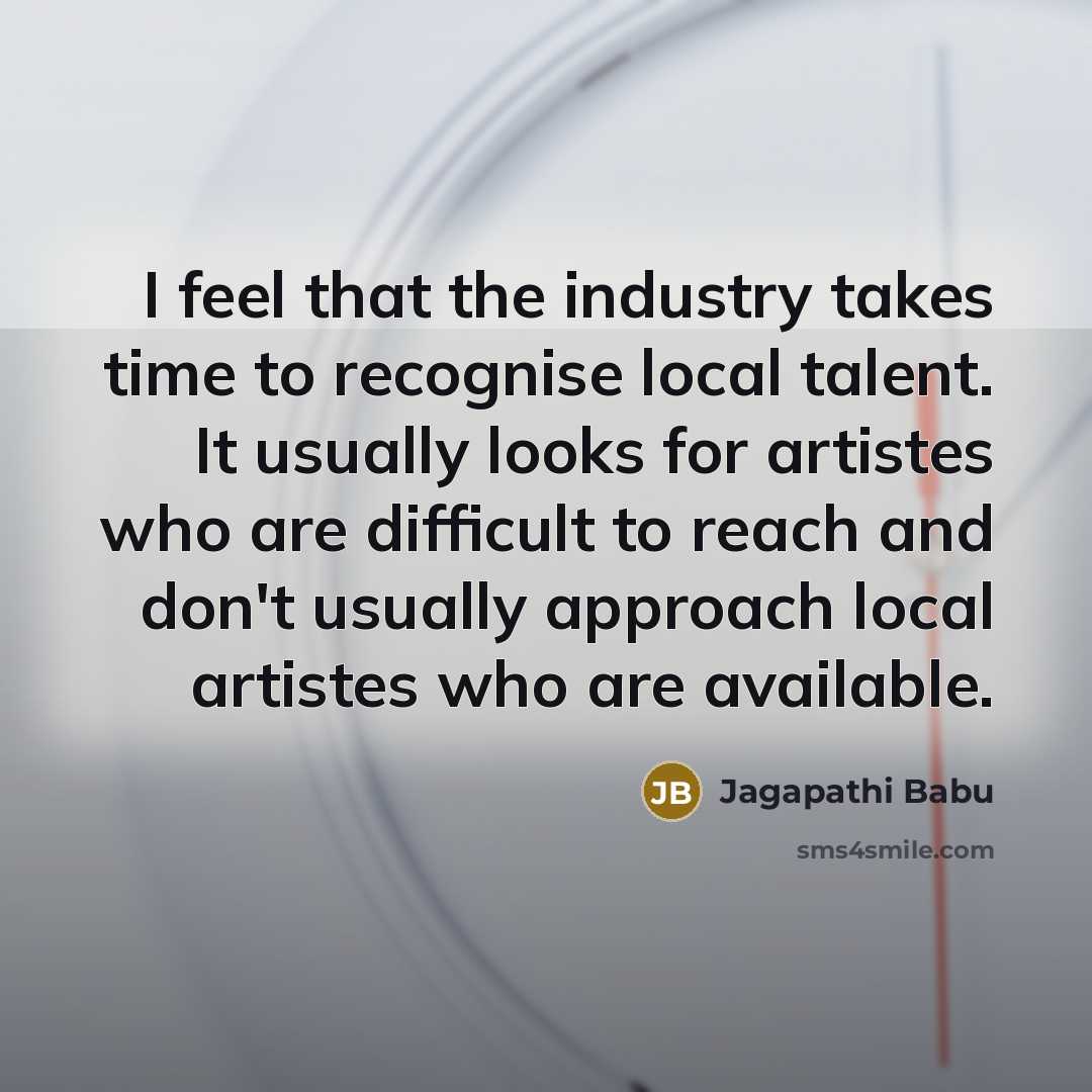 “I feel that the industry takes time to recognise local…” quote by Jagapathi Babu
