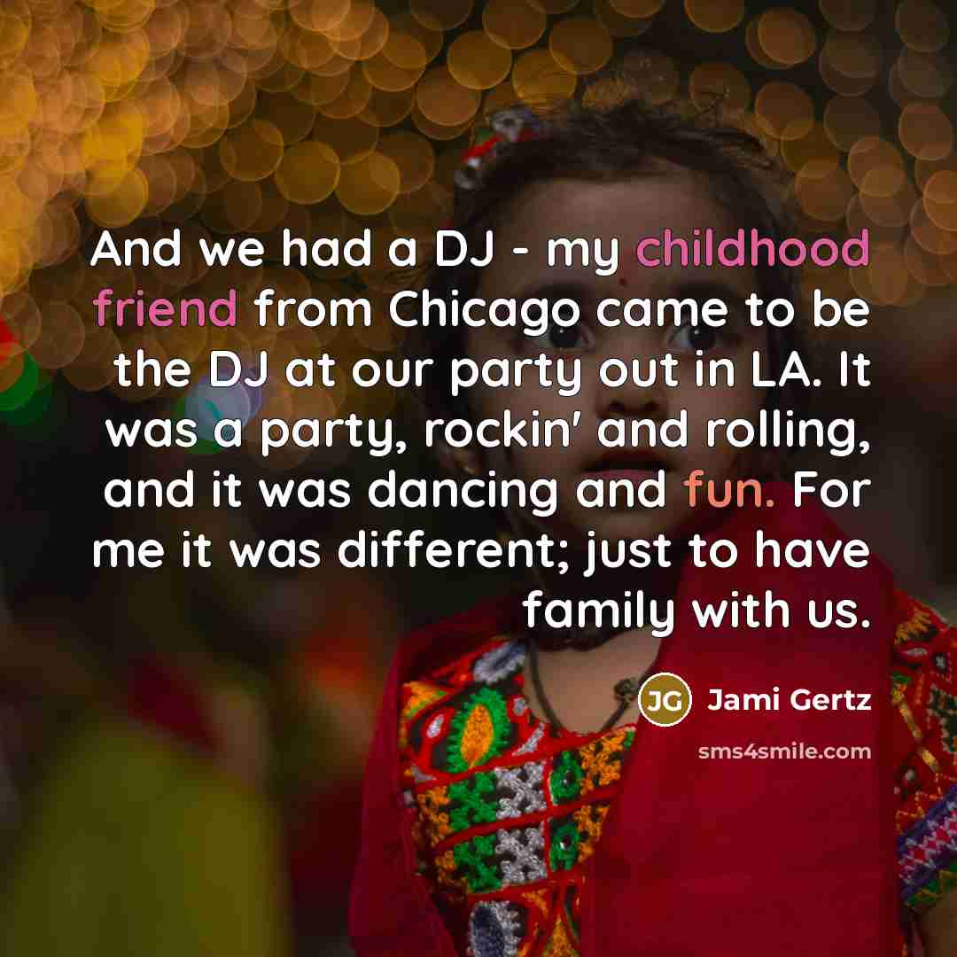 “And we had a DJ - my childhood friend from…” quote by Jami Gertz