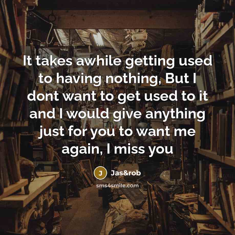“It takes awhile getting used to having nothing, But I…” quote by Jas&rob