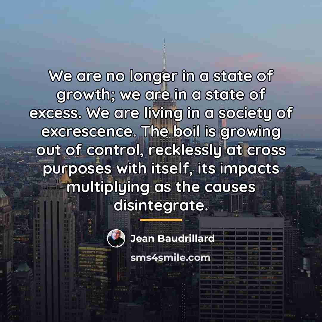 “We are no longer in a state of growth; we…” quote by Jean Baudrillard