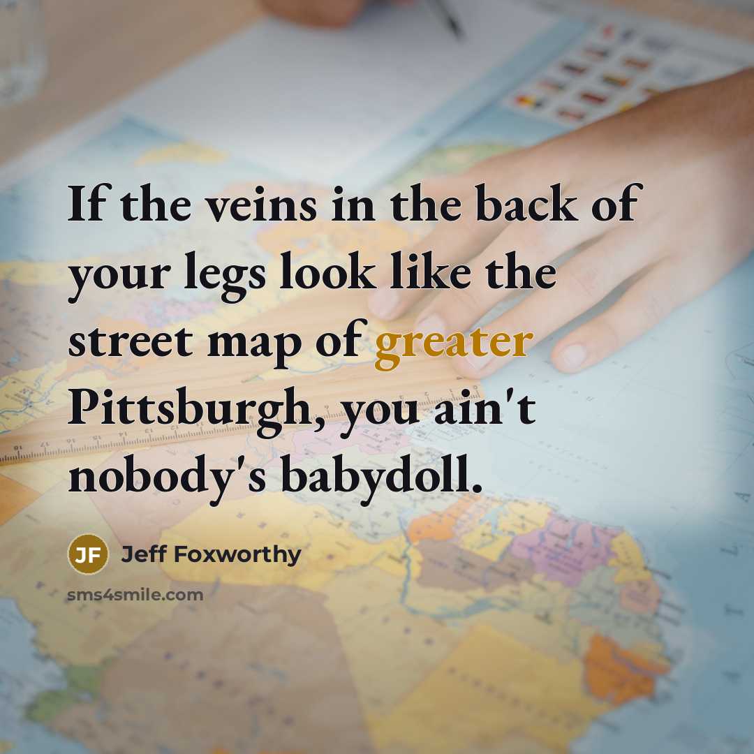 “If the veins in the back of your legs look…” quote by Jeff Foxworthy