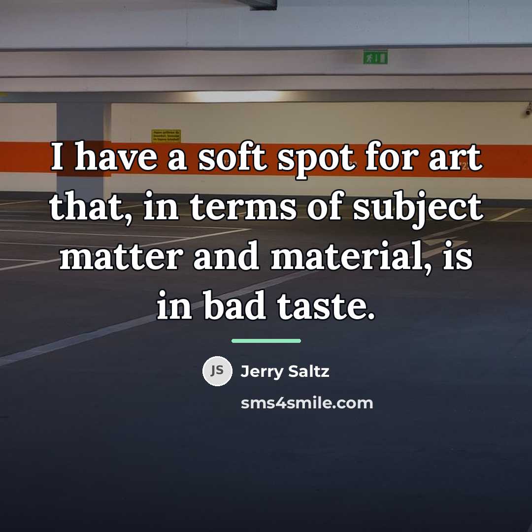 “I have a soft spot for art that, in terms…” quote by Jerry Saltz