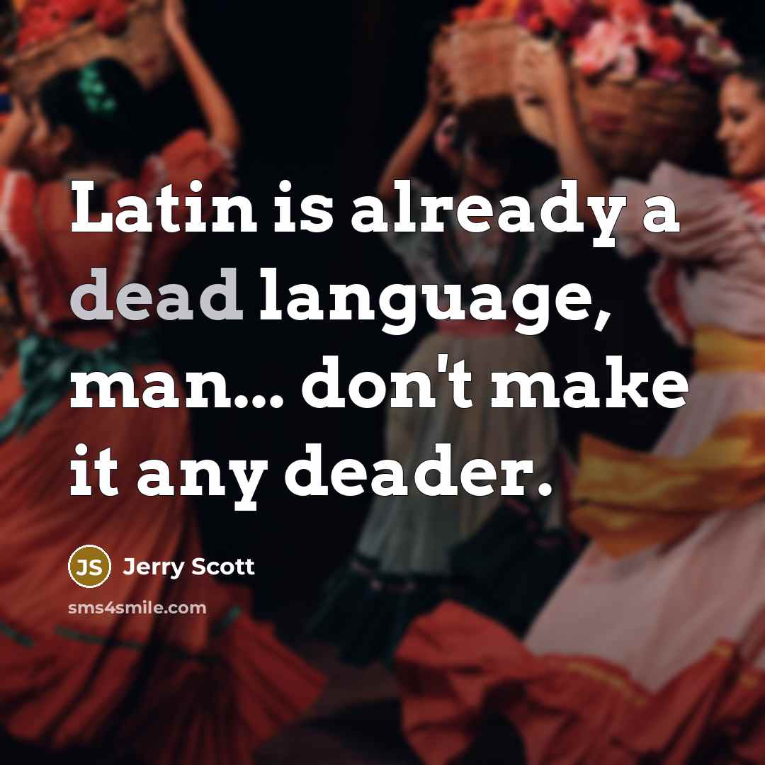 “Latin is already a dead language, man... don't make it…” quote by Jerry Scott