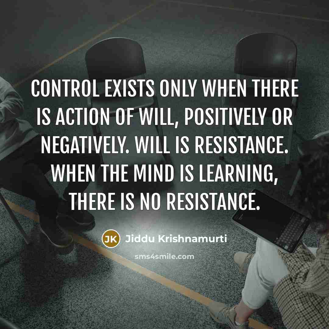 “Control exists only when there is action of will, positively…” quote by Jiddu Krishnamurti