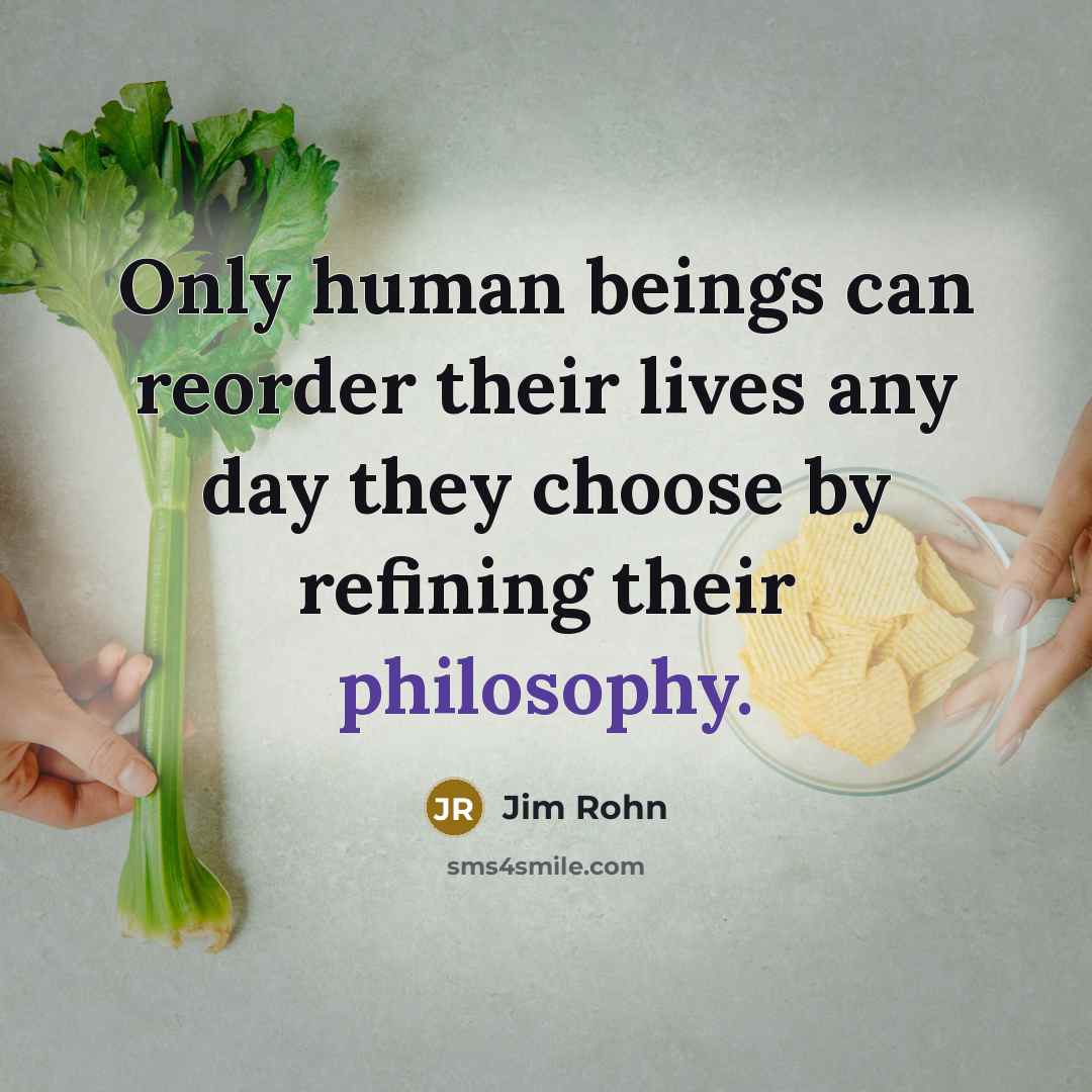 “Only human beings can reorder their lives any day they…” quote by Jim Rohn