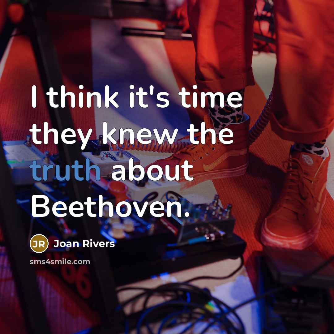 “I think it's time they knew the truth about Beethoven.…” quote by Joan Rivers